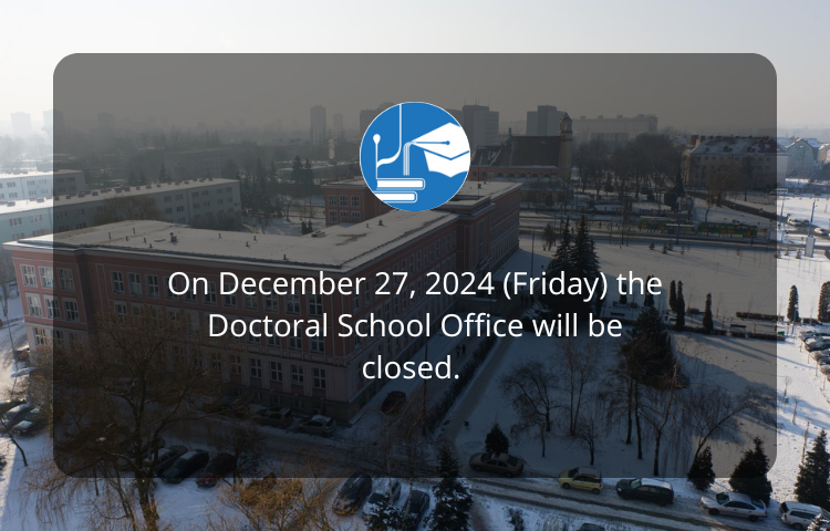 On December 27, 2024 (Friday) the Doctoral School Office will be closed.