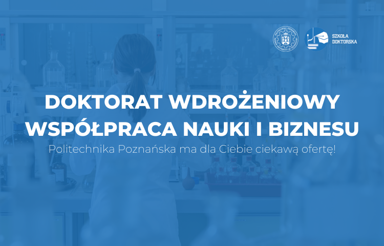 DOKTORAT WDROŻENIOWY - WSPÓŁPRACA NAUKI I BIZNESU