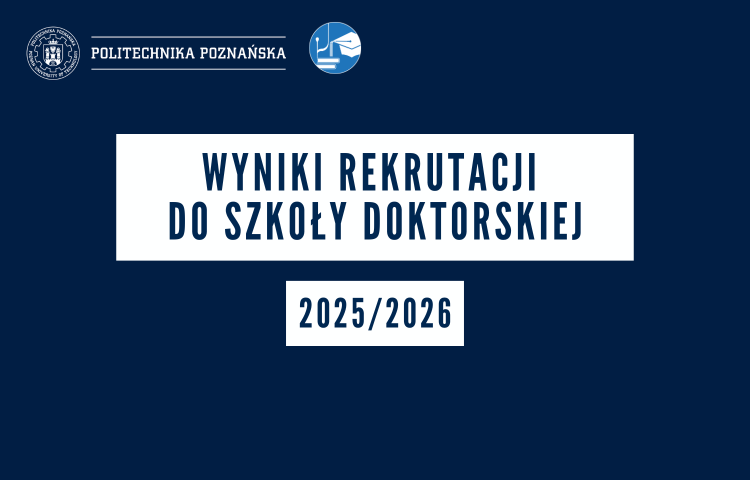 Obrazek przedstawiający napis "Wyniki rekrutacji do Szkoły Doktorskiej 2025/2026" z logo Politechniki Poznańskiej i logo Szkoły Doktorskiej