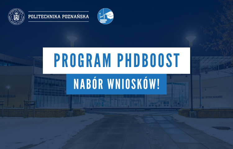 Obraz z Centrum wykładowym Politechniki Poznańskiej w tle a na tym napis "Program PhDBoost Nabór wniosków!""